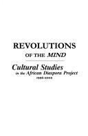 Cover of: Revolutions of the mind: Cultural Studies in the African Diaspora Project, 1996-2002