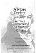 Cover of: A More Perfect Union: Vermont Becomes a State, 1777-1816
