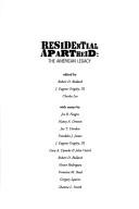 Cover of: Residential apartheid by edited by Robert D. Bullard, J. Eugene Grigsby III, Charles Lee ; with essays by Joe R. Feagin ... [et al.].