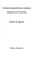 Cover of: Versiones, Interpretaciones, Creadiones: Instancias De LA Traduccion Literaria En Hispanoamerica En El Siglo XX