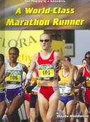 Cover of: A World-Class Marathon Runner (The Making of a Champion)