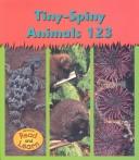 Cover of: Tiny-Spiny Animals 123 (Schaefer, Lola M., Tiny-Spiny Animals.)