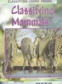 Cover of: Classifying Mammals (Classifying Living Things) by Andrew Solway