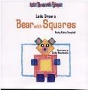 Cover of: Let's Draw a Bear With Squares (Let's Draw With Shapes) by Kathy Kuhtz Campbell