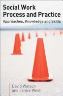 Social work process and practice : approaches, knowledge and skills