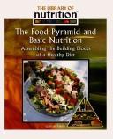 Cover of: The Food Pyramid And Basic Nutrition: Assembling The Building Blocks Of A Healthy Diet (Library of Nutrition)