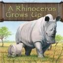 Cover of: A Rhinoceros Grows Up (Wild Animals) by Anastasia Suen