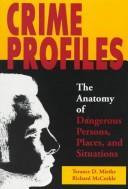 Cover of: Crime profiles: the anatomy of dangerous persons, places, and situations