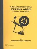 Cover of: A No-Lathe Saxony-Style Spinning Wheel Construction Manual (Spinster Helper Series)
