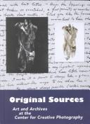 Cover of: Original sources: art and archives at the Center for Creative Photography