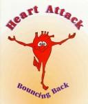 Cover of: Heart attack: bouncing back : a manual for heart attack survivors and the people who love them