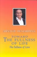 Cover of: Toward the fullness of life: the fullness of love
