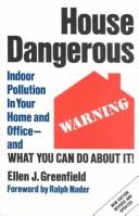 Cover of: House dangerous: indoor pollution in your home and office--and what you can do about it!