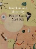 Barcelona and modernity : Picasso, Gaudí, Miró, Dalí