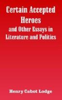 Cover of: Certain Accepted Heroes And Other Essays In Literature And Politics