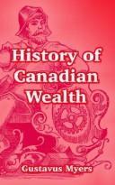 Cover of: History Of Canadian Wealth by Gustavus Myers