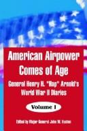 American Airpower Comes Of Age by Henry Harley Arnold, John W. Huston