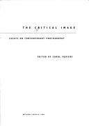 Cover of: The Critical image: essays on contemporary photography