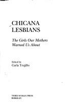 Cover of: Chicana lesbians: the girls our mothers warned us about