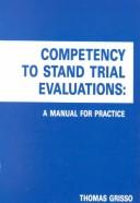 Cover of: Competency to stand trial evaluations: a manual for practice