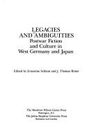 Cover of: Legacies and ambiguities: postwar fiction and culture in West Germany and Japan