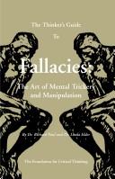 Cover of: THE THINKER'S GUIDE TO FALLACIES: THE ART OF MENTAL TRICKERY AND MANIPULATION