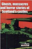 Ghosts, massacres and horror stories of Scotland's castles