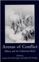 Cover of: Arenas of conflict: Milton and the unfettered mind