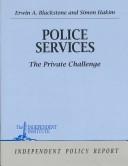 Cover of: Police Services: The Private Challenge (Independent Policy Reports)