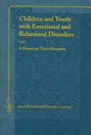 Cover of: Children And Youth With Emotional And Behavioral Disorders: A History Of Their Education