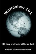 Cover of: Worldview 101: 101 Entry Level Looks at Life on Earth