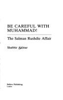 Be Careful with Muhammad by Shabbir Akhtar