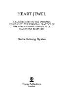 Heart jewel : a commentary to the sadhana Heart jewel, the essential practice of the new Kadampa tradition of Mahayana Buddhism