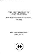 Cover of: The destruction of Lord Rosebery: from the diary of Sir Edward Hamilton, 1894-1895