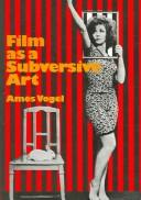 Film as a subversive art by Amos Vogel