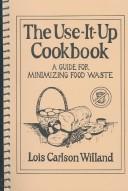 Use-it-up cookbook by Lois Carlson Willand