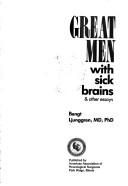 Great men with sick brains & other essays by Bengt Ljunggren