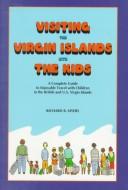 Cover of: Visiting the Virgin Islands with the kids: a complete guide to enjoyable travel with children in the British and U.S. Virgin Islands