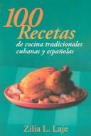 100 Recetas de cocina tradicionales cubanas y españolas by Zilia L. Laje