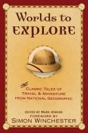 Cover of: Worlds to Explore: Classic Tales of Travel and Adventure from National Geographic