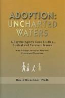 Cover of: Adoption: Uncharted Waters: A Psychologist's Case Studies. . . Clinical and Forensic Issues, With Practical Advice for Adoptees, Parents and Therapists