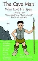 Cover of: The Caveman Who Lost His Spear ... When They "Downsized" and "Restructured His Hunting Party
