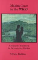 Cover of: Making Love in the Wild: A Romantic Handbook for Adventurous Couples