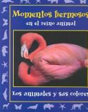 Cover of: Momentos Hermosos En El Reino Animal: Los Animales Y Sus Colores (Momentos En El Reino Animal, 4)