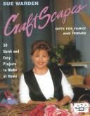 Cover of: Craftscapes: Gifts for Family and Friends 50 Quick and Easy Projects to Make at Home