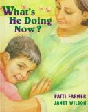 What's He Doing Now? by Patti Farmer