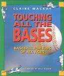 Cover of: Touching All the Bases by Claire MacKay