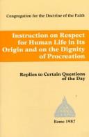 Cover of: Instruction on respect for human life in its origin and on the dignity of procreation: replies to certain questions of the day.