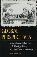 Cover of: Global perspectives: international relations, U.S. foreign policy, and the view from abroad