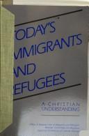 Today's immigrants and refugees by Catholic Church. National Conference of Catholic Bishops. Office of Pastoral Care of Migrants and Refugees